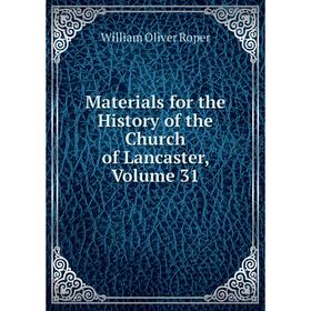 

Книга Materials for the History of the Church of Lancaster, Volume 31