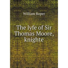 

Книга The lyfe of Sir Thomas Moore, knighte