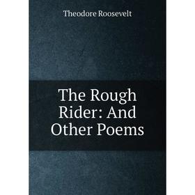 

Книга The Rough Rider: And Other Poems