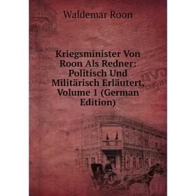 

Книга Kriegsminister Von Roon Als Redner: Politisch Und Militärisch Erläutert, Volume 1
