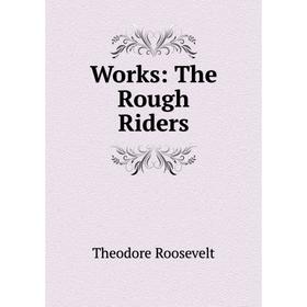 

Книга Works: The Rough Riders