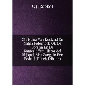 

Книга Christina Van Rusland En Milna Peterhoff: Of, De Vorstin En De Kamerjuffer; Historiëel Blijspel, Met Zang, in Een Bedrijf (Dutch Edition)
