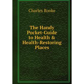 

Книга The Handy Pocket-Guide to Health & Health-Restoring Places