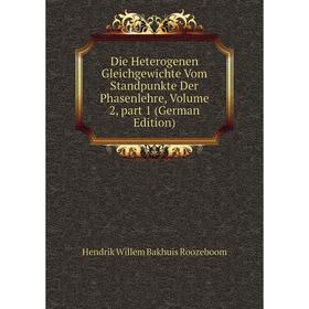 

Книга Die Heterogenen Gleichgewichte Vom Standpunkte Der Phasenlehre, Volume 2, part 1 (German Edition)