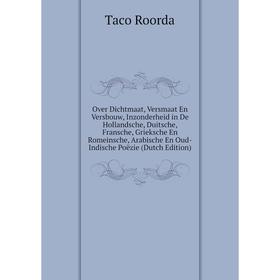 

Книга Over Dichtmaat, Versmaat En Versbouw, Inzonderheid in De Hollandsche, Duitsche, Fransche, Grieksche En Romeinsche, Arabische En Oud-Indische Poë