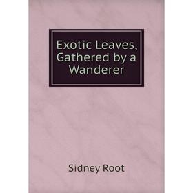 

Книга Exotic Leaves, Gathered by a Wanderer