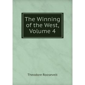 

Книга The Winning of the West, Volume 4