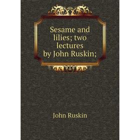 

Книга Sesame and lilies; two lectures by John Ruskin