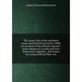 

Книга The game fish of the northern states and British provinces. With an account of the salmon and sea-trout fishing of Canada and New Brunswick, tog