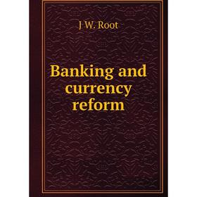 

Книга Banking and currency reform