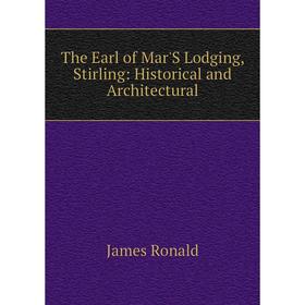 

Книга The Earl of Mar'S Lodging, Stirling: Historical and Architectural