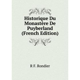 

Книга Historique Du Monastère De Puyberland (French Edition)