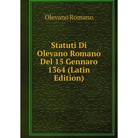 

Книга Statuti Di Olevano Romano Del 15 Gennaro 1364 (Latin Edition)