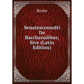 

Книга Senatusconsulti De Bacchanalibus; Sive (Latin Edition)