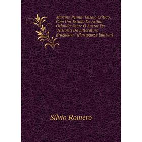 

Книга Martins Penna: Ensaio Critico Com Um Estudo De Arthur Orlando Sobre O Auctor Da Historia Da Litteratura Brazileira (Portuguese Edition)