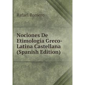 

Книга Nociones De Etimología Greco-Latina Castellana