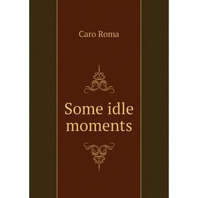 

Книга Some idle moments