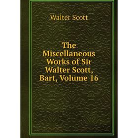 

Книга The Miscellaneous Works of Sir Walter Scott, Bart, Volume 16