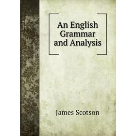 

Книга An English Grammar and Analysis
