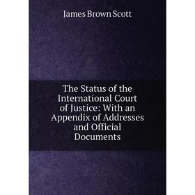 

Книга The Status of the International Court of Justice: With an Appendix of Addresses and Official Documents