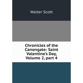 

Книга Chronicles of the Canongate: Saint Valentine's Day, Volume 2, part 4