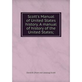 

Книга Scott's Manual of United States history. A manual of history of the United States
