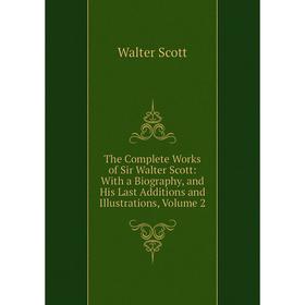 

Книга The Complete Works of Sir Walter Scott: With a Biography, and His Last Additions and Illustrations, Volume 2