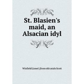 

Книга St. Blasien's maid, an Alsacian idyl