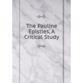 

Книга The Pauline Epistles, A Critical Study