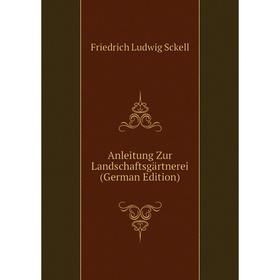 

Книга Anleitung Zur Landschaftsgärtnerei (German Edition)