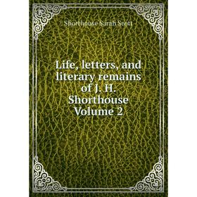 

Книга Life, letters, and literary remains of J H Shorthouse Volume 2