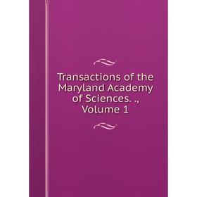 

Книга Transactions of the Maryland Academy of Sciences., Volume 1
