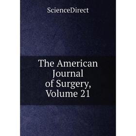 

Книга The American Journal of Surgery, Volume 21