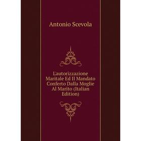 

Книга L'autorizzazione Maritale Ed Il Mandato Conferto Dalla Moglie Al Marito