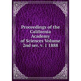 

Книга Proceedings of the California Academy of Sciences Volume 2nd ser. v. 1 1888