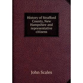 

Книга History of Strafford County, New Hampshire and representative citizens
