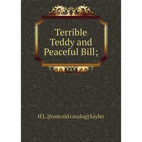 

Книга Terrible Teddy and Peaceful Bill