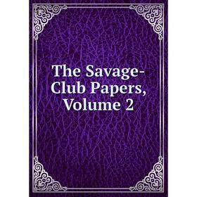 

Книга The Savage-Club Papers, Volume 2