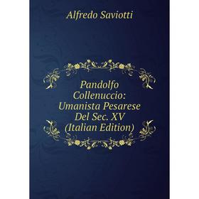 

Книга Pandolfo Collenuccio: Umanista Pesarese Del Sec XV