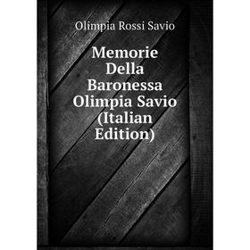 

Книга Memorie Della Baronessa Olimpia Savio