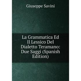

Книга La Grammatica Ed Il Lessico Del Dialetto Teramano: Due Saggi