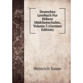 

Книга Deutsches Lesebuch Fur Höhere Mädchenschulen, Volume 5 (German Edition)