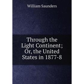 

Книга Through the Light Continent; Or, the United States in 1877-8