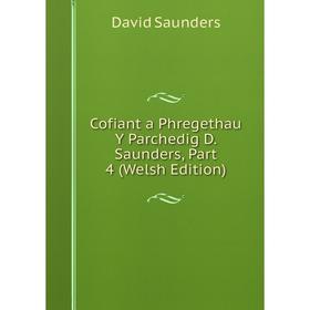 

Книга Cofiant a Phregethau Y Parchedig D. Saunders, Part 4 (Welsh Edition)