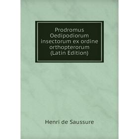 

Книга Prodromus Oedipodiorum insectorum ex ordine orthopterorum (Latin Edition)