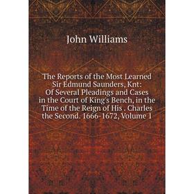 

Книга The Reports of the Most Learned Sir Edmund Saunders, Knt: Of Several Pleadings and Cases in the Court of King's Bench, in the Time of the Reign