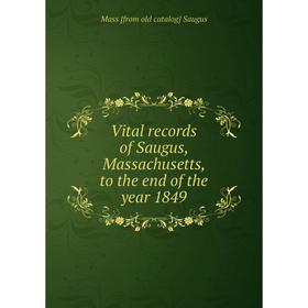 

Книга Vital records of Saugus, Massachusetts, to the end of the year 1849