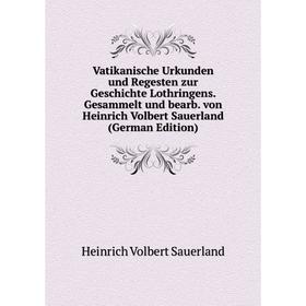 

Книга Vatikanische Urkunden und Regesten zur Geschichte Lothringens. Gesammelt und bearb. von Heinrich Volbert Sauerland (German Edition)