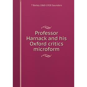 

Книга Professor Harnack and his Oxford critics microform