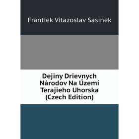 

Книга Dejiny Drievnych Národov Na Území Terajieho Uhorska (Czech Edition)